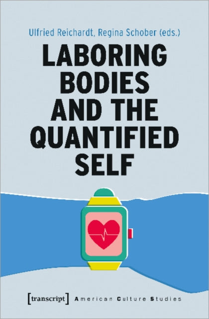 Book cover of: Laboring Bodies and the Quantified Self. By: Ulfried Reichardt