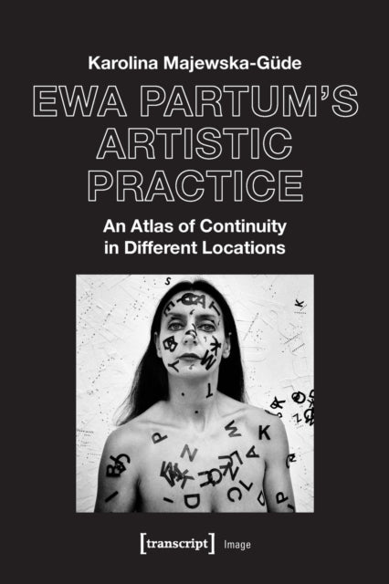 Book cover of: Ewa Partum's Artistic Practice – An Atlas of Continuity in Different Locations. By: Karolina Majewska-Gude