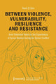Book cover of: Between Violence, Vulnerability, Resilience and Resistance. By: Rand El Zein