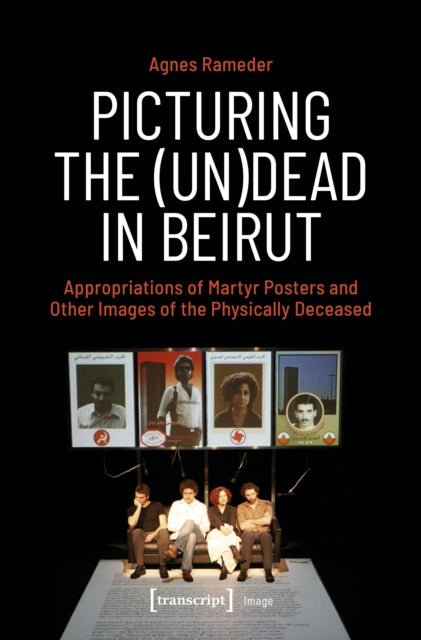 Book cover of: Picturing the (Un)Dead in Beirut