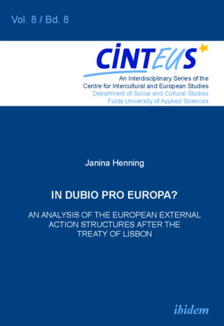 Book cover of: In Dubio Pro Europa? An Analysis of the European External Action structures after the Treaty of Lisbon. By: Janina Henning