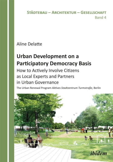 Book cover of: Urban Development on a Participatory Democracy Basis: How to Actively Involve Citizens as Local Experts and Partners in Urban Governance. By: Aline Delatte