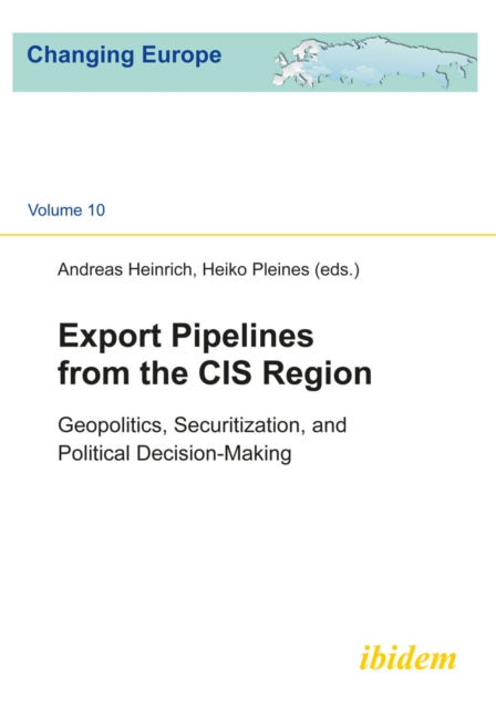 Book cover of: Export Pipelines from the CIS Region. By: Changing Europe Summer School on "Export Pipelines from the CIS Region: National Debates, Political Decision-Making and Geopolitics" (2013 Alma-Ata, Kazakhstan)