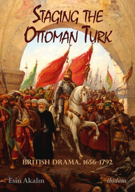 Book cover of: Staging the Ottoman Turk. By: Esin Akalin