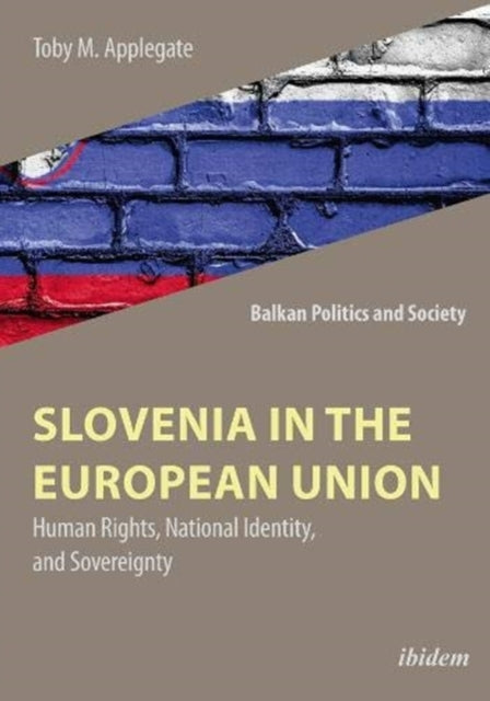 Book cover of: Slovenia in the European Union – Human Rights, National Identity, and Sovereignty. By: Toby Martin Applegate