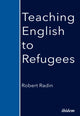Book cover of: Teaching English to Refugees. By: Robert Radin