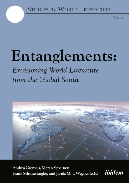 Book cover of: Entanglements: Envisioning World Literature from the Global South. By: Andrea Gremels
