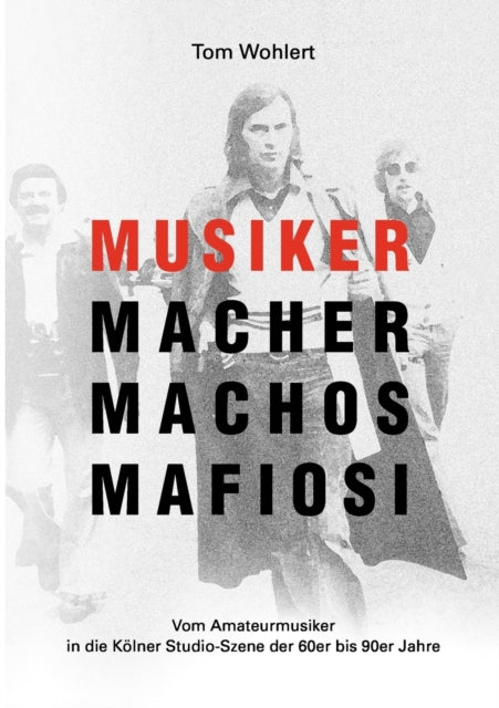 Book cover of: Musiker Macher Machos Mafiosi. By: Tom Wohlert