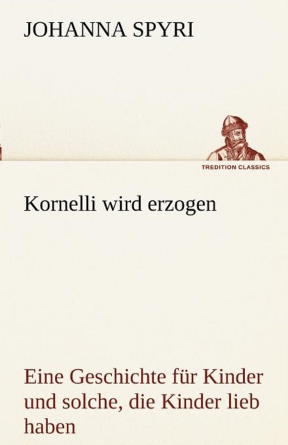 Book cover of: Kornelli Wird Erzogen. By: Johanna Spyri