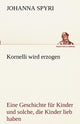 Book cover of: Kornelli Wird Erzogen. By: Johanna Spyri