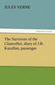 Book cover of: Survivors of the Chancellor, Diary of J.R. Kazallon, Passenger. By: Jules Verne
