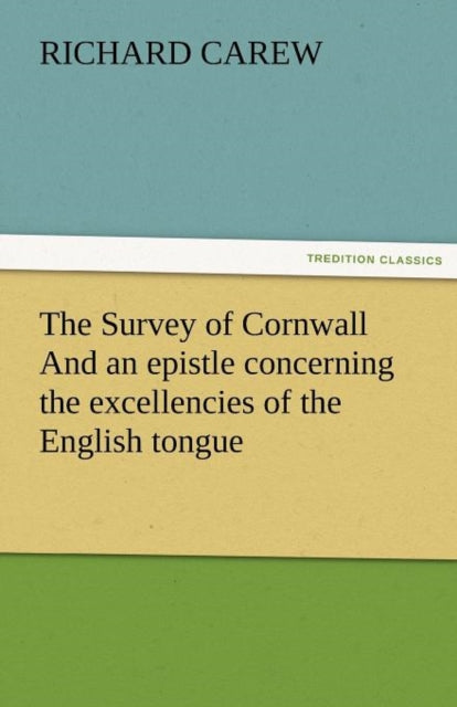 Book cover of: Survey of Cornwall And an epistle concerning the excellencies of the English tongue. By: Richard Carew