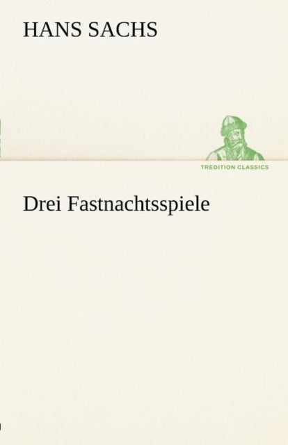 Book cover of: Drei Fastnachtsspiele. By: Hans Sachs