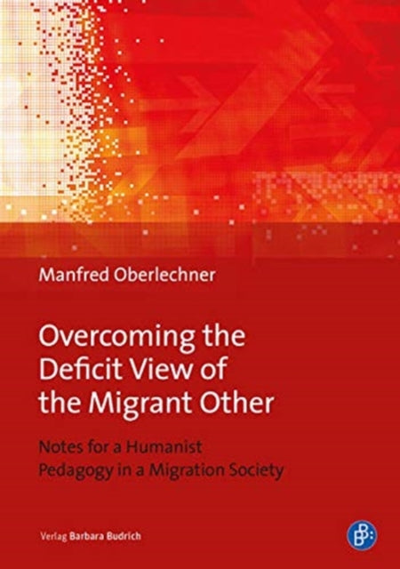 Book cover of: Overcoming the Deficit View of the Migrant Other. By: Manfred Oberlechner-Duval