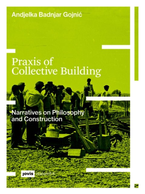 Book cover of: Praxis of Collective Building. By: Andjelka Badnjar-Gojnić