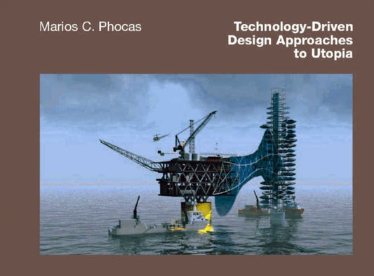 Book cover of: Technology-Driven Design Approaches to Utopia. By: M. Phocas