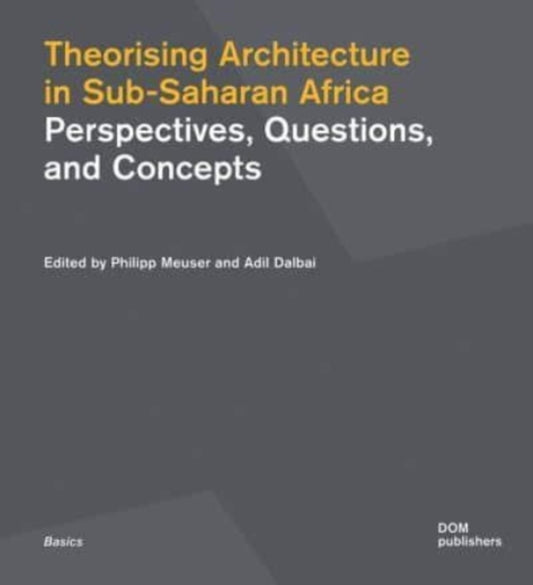 Book cover of: Theorising Architecturein Sub-Saharan Africa. By: Philipp Meuser