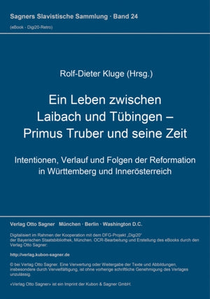Ein Leben zwischen Laibach und Tuebingen - Primus Truber und seine Zeit