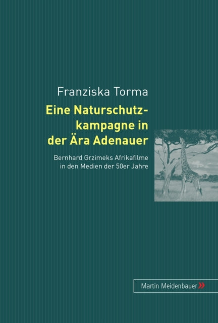Book cover of: Eine Naturschutzkampagne in Der Aera Adenauer. By: Franziska Torma