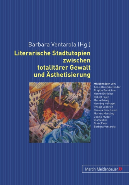 Book cover of: Literarische Stadtutopien Zwischen Totalitaerer Gewalt Und Aesthetisierung. By: Barbara Ventarola
