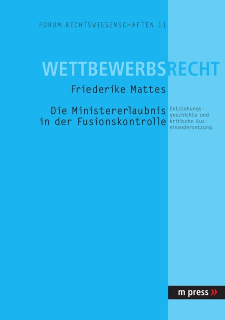 Book cover of: Die Ministererlaubnis in Der Fusionskontrolle. By: Friederike Mattes