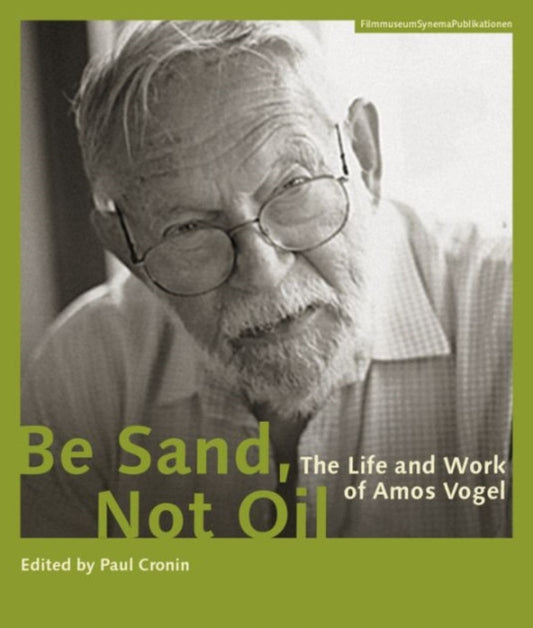 Book cover of: Be Sand, Not Oil – The Life and Work of Amos Vogel. By: Paul Cronin