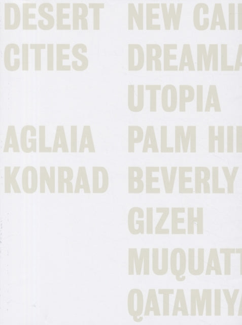Book cover of: Aglaia Konrad: Desert Cities. By: Aglaia Konrad