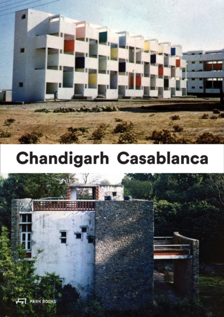 Book cover of: Casablanca and Chandigarh – Comment les Architectes, Les experts, Les politiciens, Les Institutions Internationales et Les Citoyens