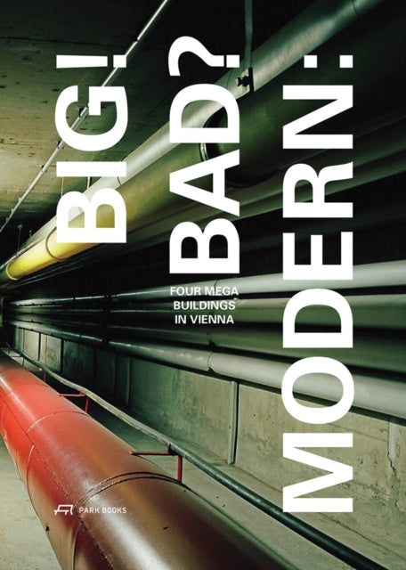 Book cover of: Big! Bad? Modern – Four Megabuildings in Vienna. By: Stefan Gruber