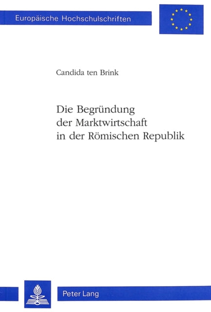 Book cover of: Begruendung Der Marktwirtschaft in Der Roemischen Republik. By: Candida Ten Brink