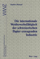 Book cover of: Die internationale Wettbewerbsfaehigkeit der schweizerischen Papier erzeugenden Industrie