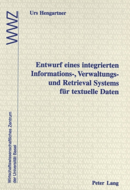 Book cover of: Entwurf eines integrierten Informations-, Verwaltungs- und Retrieval Systems fuer textuelle Daten