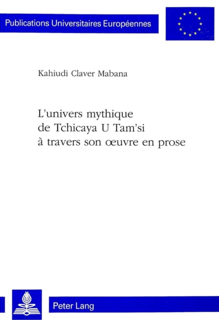 Book cover of: L'univers mythique de Tchicaya U Tam'si a travers son oeuvre en prose. By: Kahiudi Claver Mabana