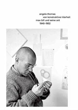 von konstruktiver klarheit. Max bill und seine zeit 1940–1952