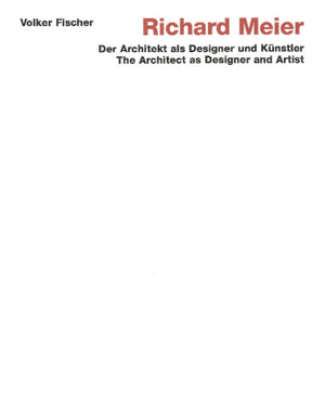 Richard Meier: The Architect as Designer and Artist