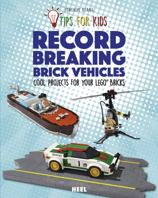 Book cover of: Tips For Kids: Record-Breaking Brick Vehicles. By: Joachim Klang