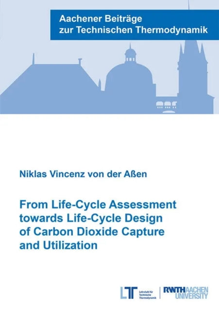 Book cover of: From Life-Cycle Assessment towards Life-Cycle Design of Carbon Dioxide Capture and Utilization