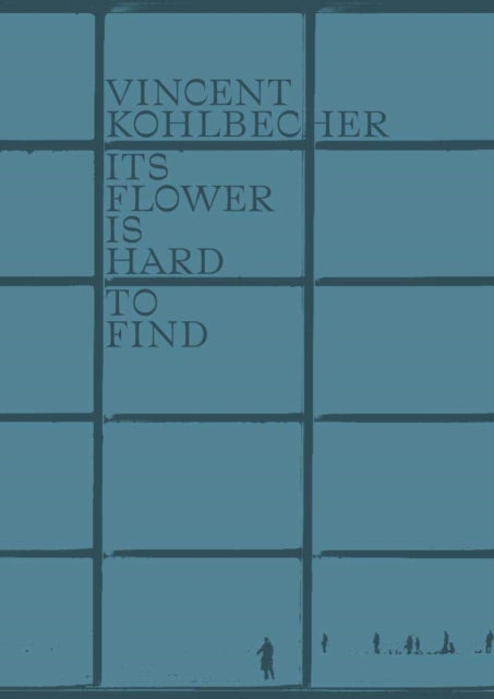 Vincent Kohlbecher: Its Flower is Hard to Find