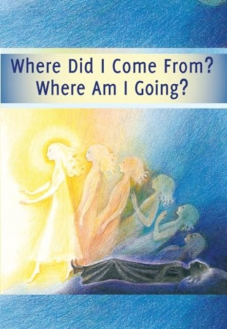 Book cover of: Where Did I Come From? – Where Am I Going?