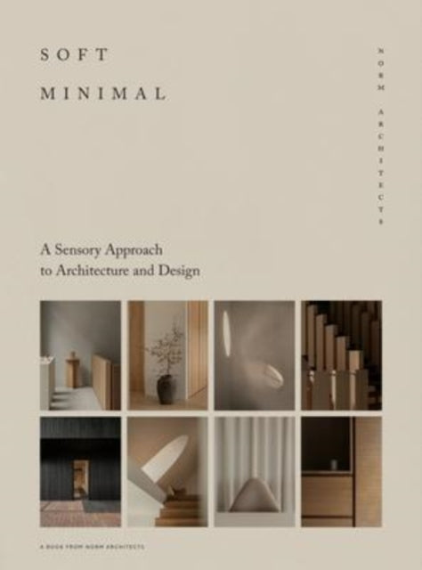 Soft Minimal, Norm Architects: A Sensory Approach to Architecture and Design