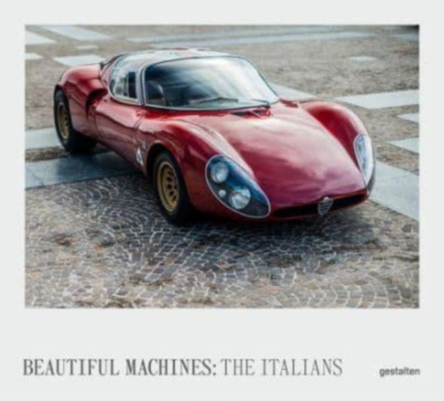 Beautiful Machines: The Italians, The Most Iconic Cars from Italy and Their Era 9783967041149 gestalten