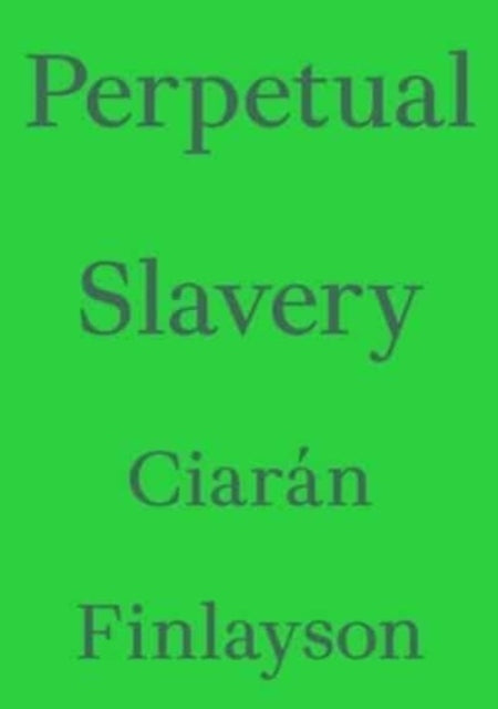 Book cover of: Perpetual Slavery. By: Ciarán Finlayson