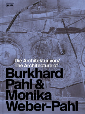 Die Architektur von Burkhard Pahl & Monika Weber-Pahl / The Architecture of Burkhard Pahl & Monika Weber-Pahl