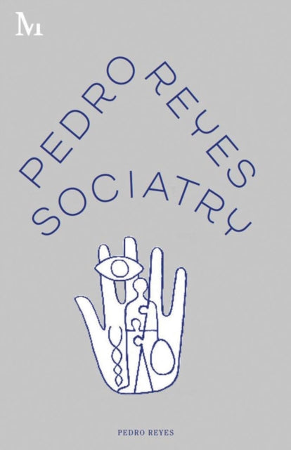 Book cover of: Sociatry. By: Pedro Reyes