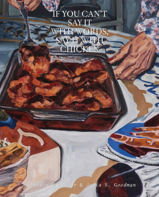Book cover of: If You Can’t Say It with Words, Say It with Chicken. By: Gabriele Edlbauer