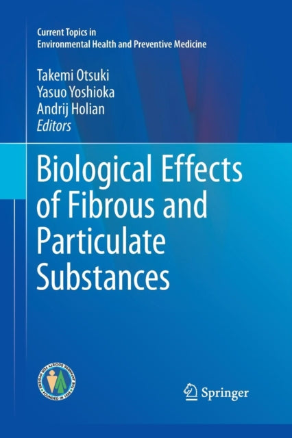 Book cover of: Biological Effects of Fibrous and Particulate Substances. By: Takemi Otsuki
