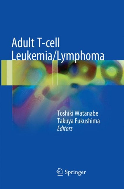 Book cover of: Adult T-cell Leukemia/Lymphoma. By: Toshiki Watanabe