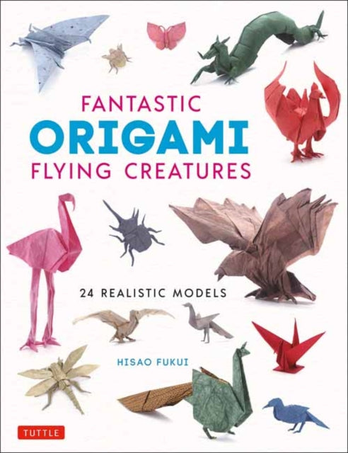 Book cover of: Fantastic Origami Flying Creatures. By: Hisao Fukui