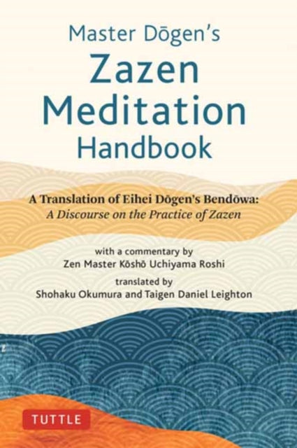 Master Dogen's Zazen Meditation Handbook, A Translation of Eihei Dogen's Bendowa: A Discourse on the Practice of Zazen 9784805316924 Eihei Dogen