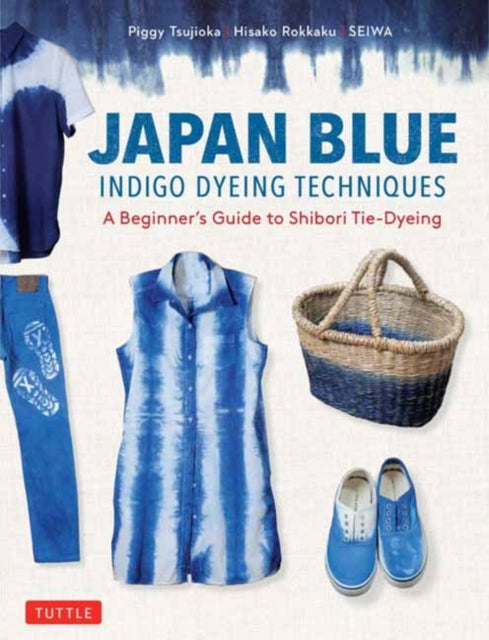 Book cover of: Japan Blue Indigo Dyeing Techniques. By: Piggy Tsujioka
